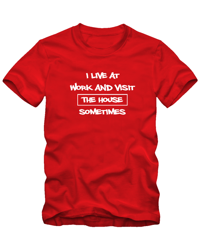 I live at work I live at work